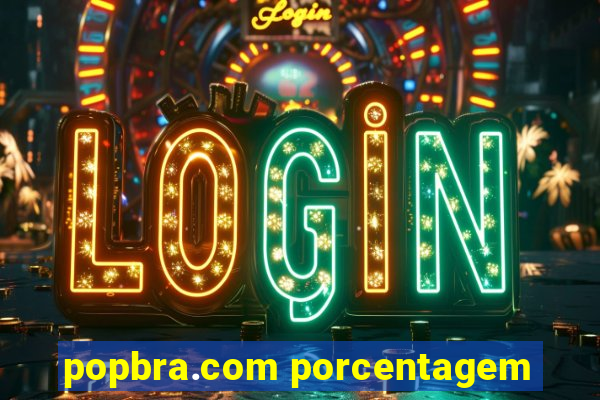 popbra.com porcentagem